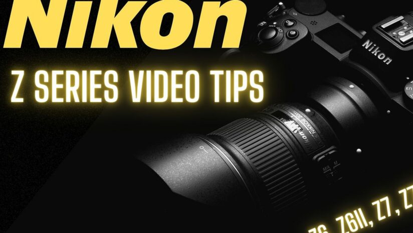 Nikon Z series video tips and tricks.